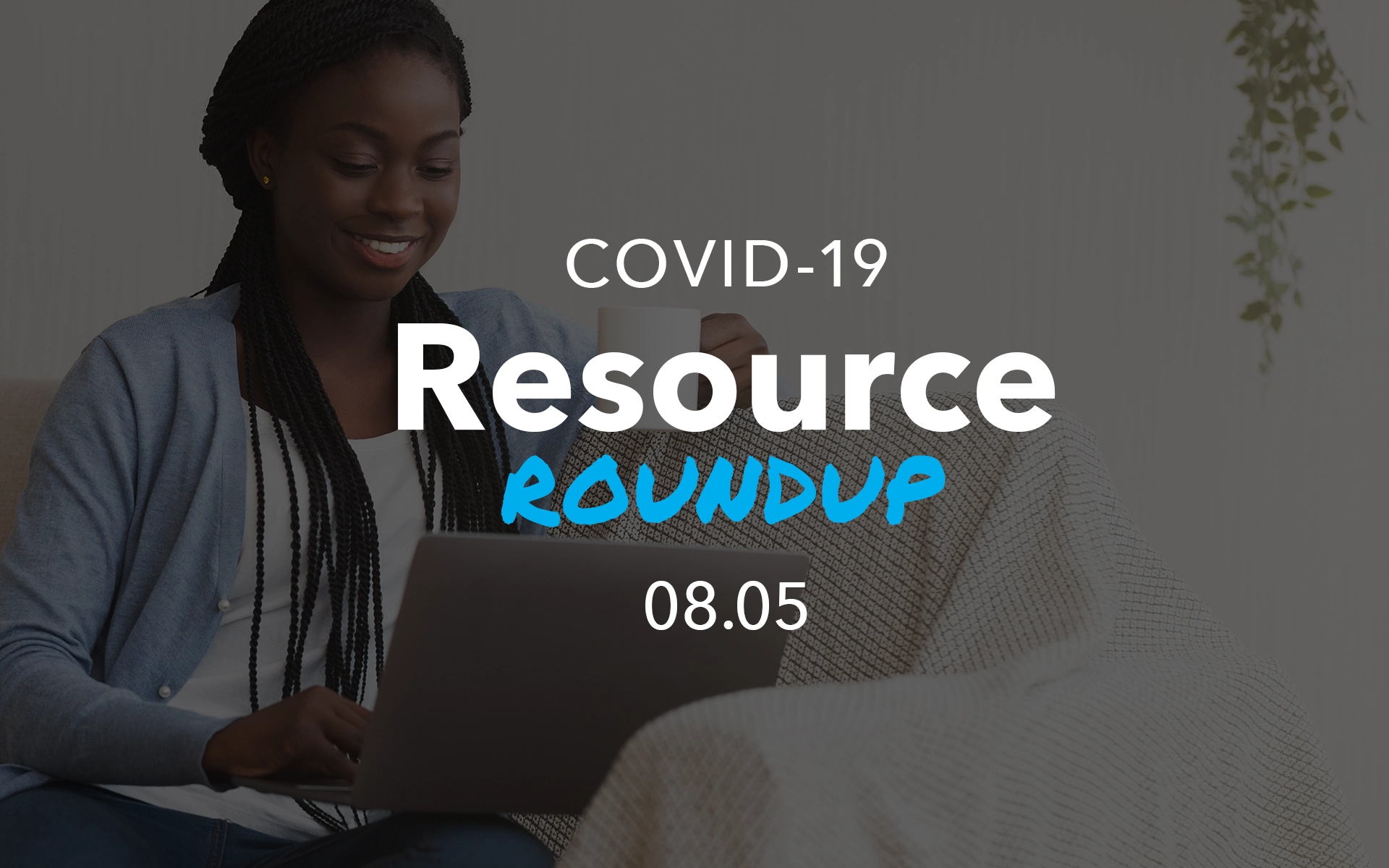 COVID Resources Roundup