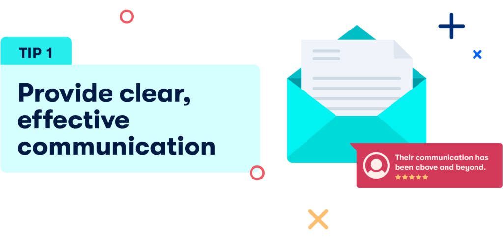 1. Provide clear, effective communication