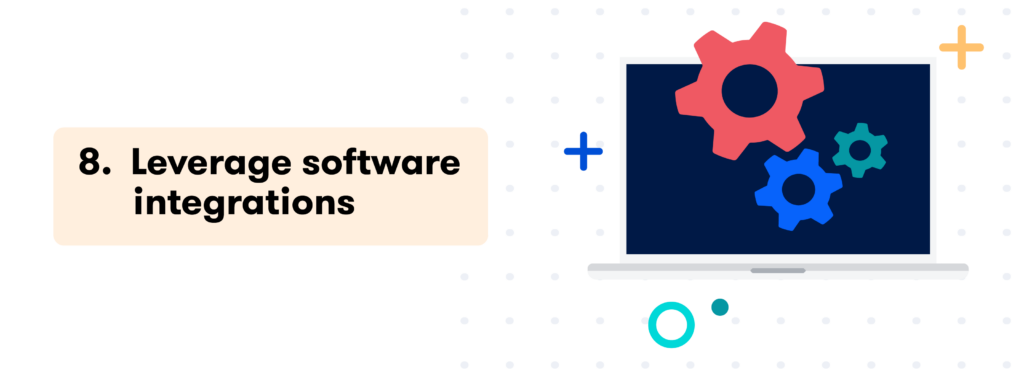 8. Leverage software integrations