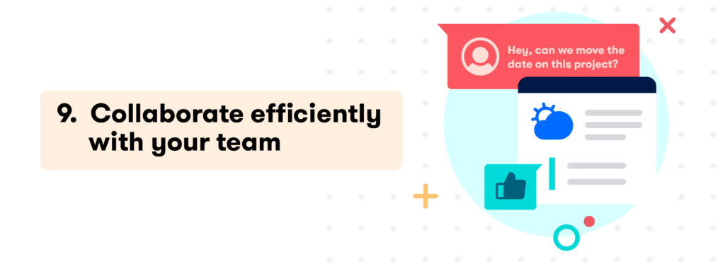 9. Communicate and collaborate efficiently with your team