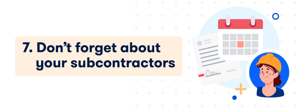 7. Don't forget about your subcontractors