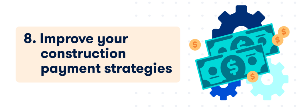8. Improve your construction payment strategies