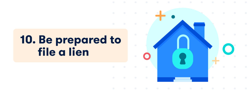 10. Be prepared to file a lien