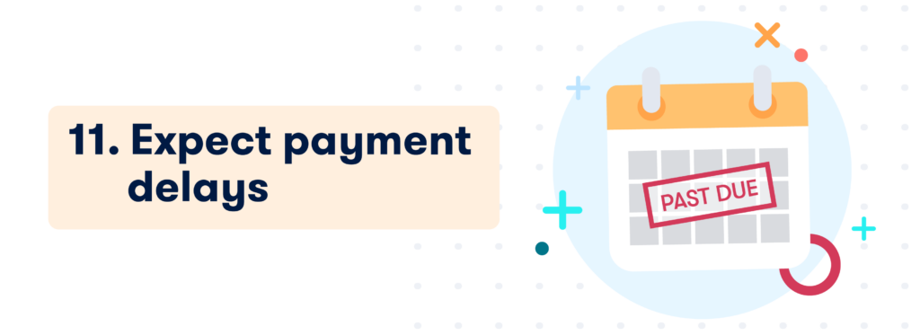 11. Expect payment delays