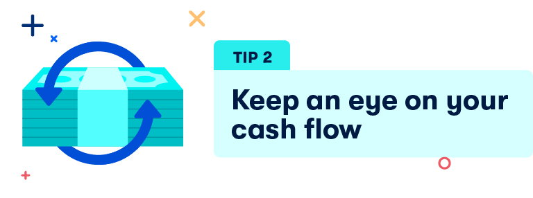 Tip 2 Keep an eye on your cash flow