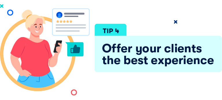 Tip 4 Offer your clients the best experience