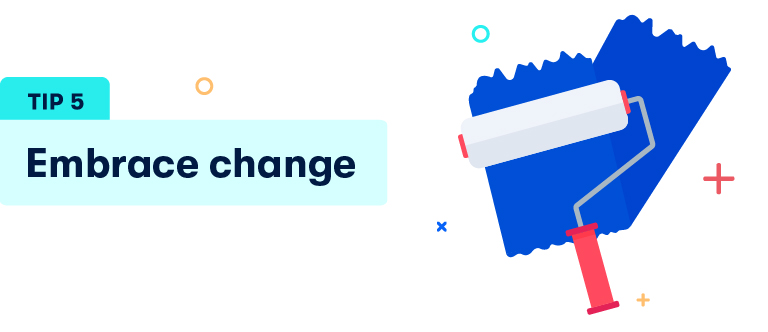 Tip 5 Embrace change
