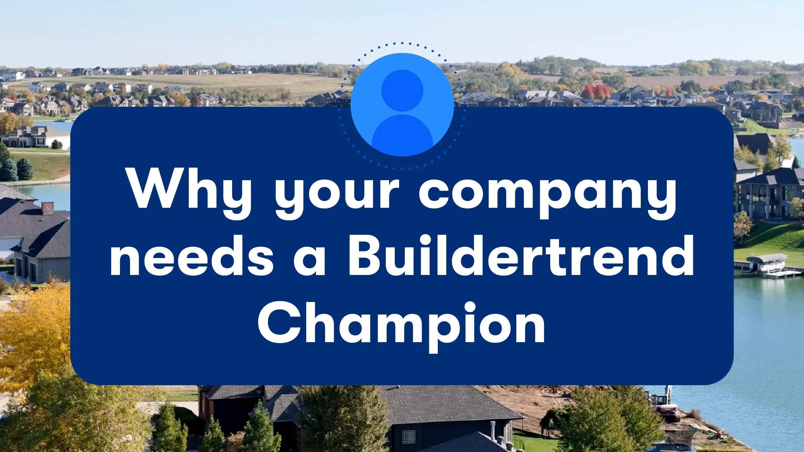 Why your company needs a Buildertrend Champion video