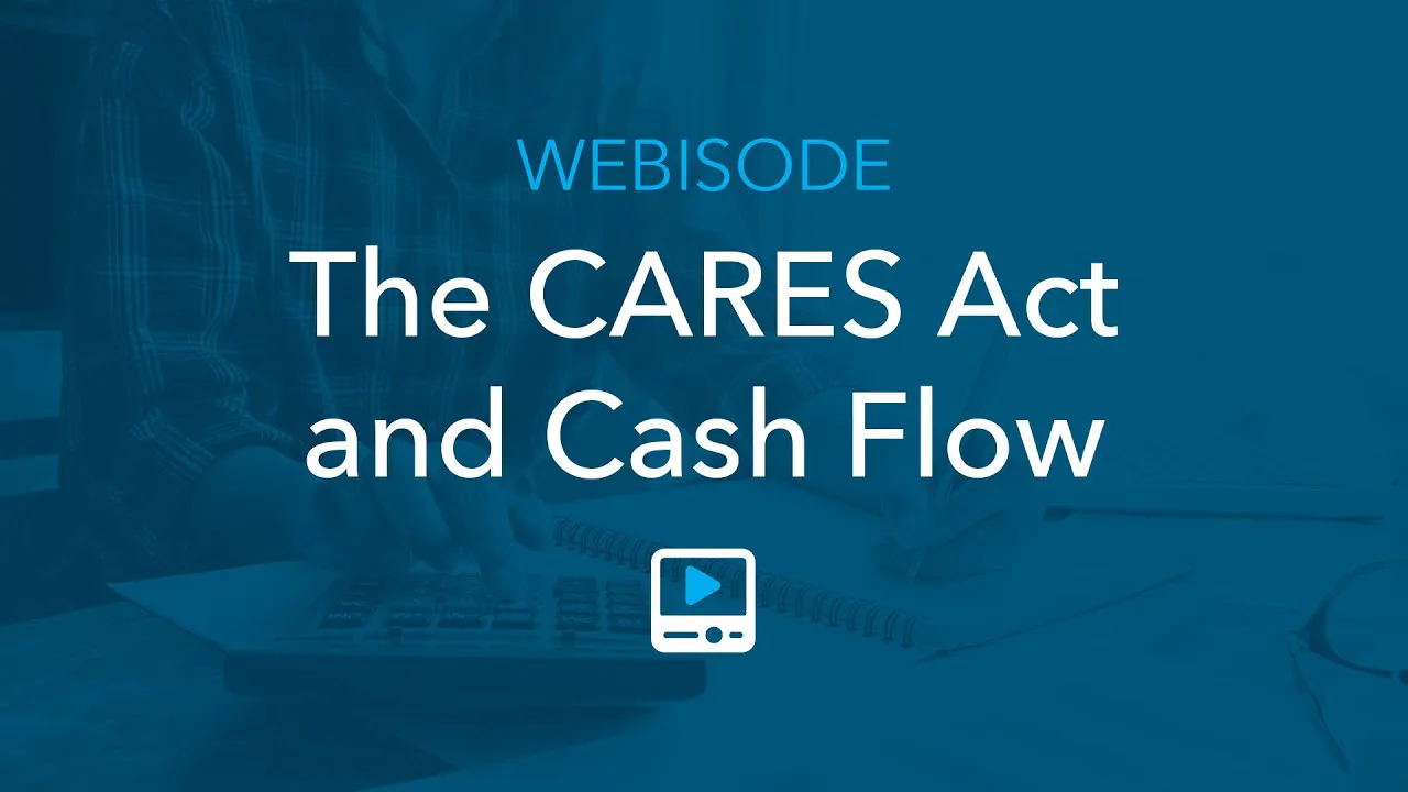 Webisode: The CARES Act and cash flow